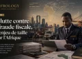 La lutte contre la fraude fiscale, un enjeu de taille pour l’Afrique